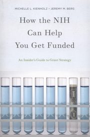 How the NIH Can Help You Get Funded, Kienholz Michelle L., Berg Jeremy M.