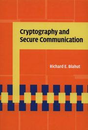 Cryptography and Secure Communication, Blahut Richard E.
