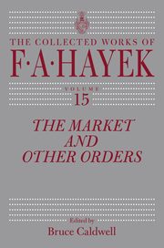 The Market and Other Orders, Hayek Friedrich A