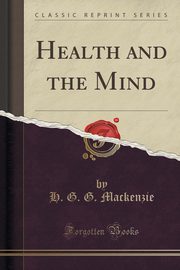 ksiazka tytu: Health and the Mind (Classic Reprint) autor: Mackenzie H. G. G.