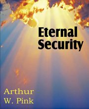 Eternal Security, Pink Arthur W.