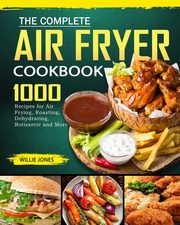The Complete Air Fryer Cookbook, Jones Willie