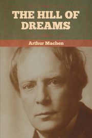 The Hill Of Dreams, Machen Arthur