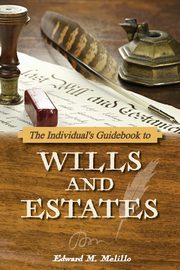 The Individual's Guidebook to Wills and Estates, Melillo Edward M.