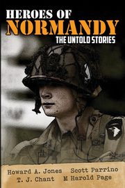 Heroes of Normandy The Untold Stories, Jones Howard Andrew