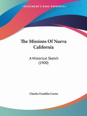 The Missions Of Nueva California, Carter Charles Franklin