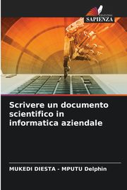 Scrivere un documento scientifico in informatica aziendale, Delphin MUKEDI DIESTA - MPUTU
