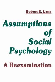 Assumptions of Social Psychology, Lana Robert E.