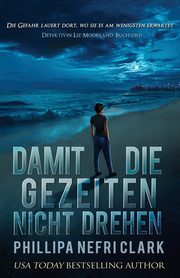 Damit die Gezeiten nicht drehen, Clark Phillipa Nefri