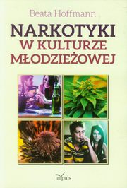 ksiazka tytu: Narkotyki w kulturze modzieowej autor: Hoffmann Beata