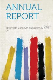 ksiazka tytu: Annual Report Volume 2 autor: of Mississippi. Archives and History D