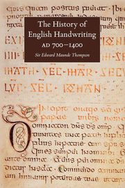 The History of English Handwriting Ad 700-1400, Thompson E. M.