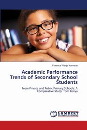 Academic Performance Trends of Secondary School Students, Kamonjo Florence Wanja