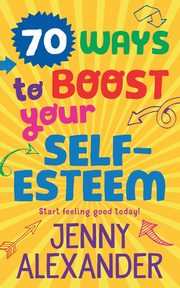 70 Ways to Boost Your Self-Esteem, Alexander Jenny