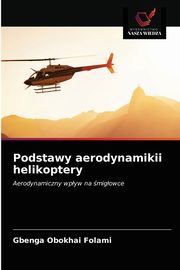 ksiazka tytu: Podstawy aerodynamikii helikoptery autor: Folami Gbenga Obokhai