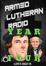 Armed Lutheran Radio - Year Four, Bailey Jr. Lloyd