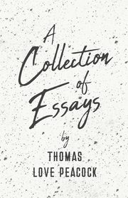 A Collection of Essays, Peacock Thomas Love
