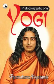 Autobiography of a Yogi, Yogananda Paramahansa