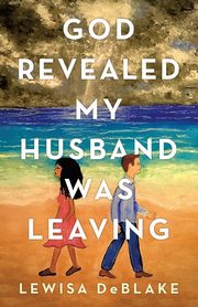 God Revealed My Husband Was Leaving, DeBlake Lewisa