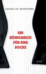 Ein Knigreich fr eine Socke, Weingartner Maximilian