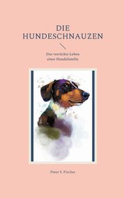 Die Hundeschnauzen, Fischer Peter S.