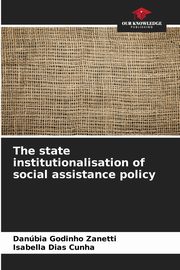 The state institutionalisation of social assistance policy, Godinho Zanetti Danbia