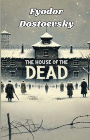 The House Of The Dead(Illustrated), Dostoevsky Fyodor