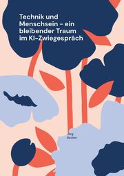 Technik und Menschsein - ein bleibender Traum im KI-Zwiegesprch, Becker Jrg