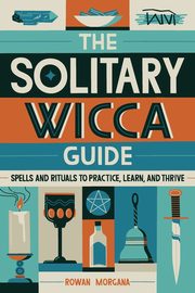 The Solitary Wicca Guide, Morgana Rowan