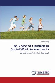 ksiazka tytu: The Voice of Children in Social Work Assessments autor: O'Reilly Lisa