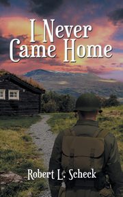 I Never Came Home, Scheck Robert  L.