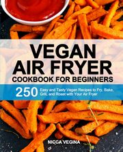 Vegan Air Fryer Cookbook for Beginners, Vegina Nicca