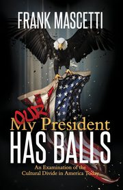 My (Our) President Has Balls!, Mascetti Frank
