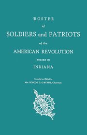 ksiazka tytu: Roster of Soldiers and Patriots of the American Revolution Buried in Indiana. Indiana Daughters of the American Revolution autor: 