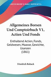 Allgemeines Borsen Und Comptoirbuch V1, Actien Und Fonds, Roback Friedrich