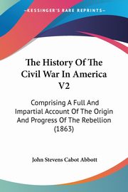 The History Of The Civil War In America V2, Abbott John Stevens Cabot