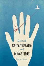 Stories of Remembering and Forgetting, Marin Bernard