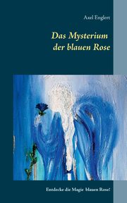 Das Mysterium der blauen Rose, Englert Axel