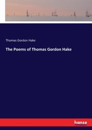 The Poems of Thomas Gordon Hake, Hake Thomas Gordon