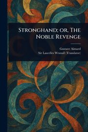 Stronghand; or, The Noble Revenge, Aimard Gustave