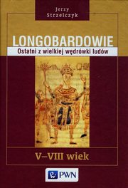 ksiazka tytu: Longobardowie Ostatni z wielkiej wdrwki ludw autor: Strzelczyk Jerzy