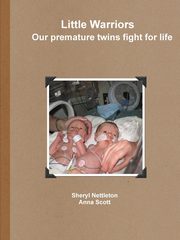 ksiazka tytu: Little Warriors Our premature twins fight for life autor: Nettleton Sheryl
