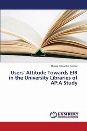 ksiazka tytu: Users' Attitude Towards Eir in the University Libraries of AP autor: Kumari Mukara Prasantha