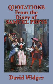 ksiazka tytu: Quotations from the Diary of Samuel Pepys autor: Widger David