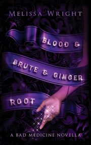 Blood & Brute & Ginger Root, Wright Melissa