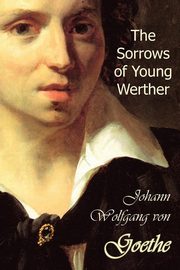 The Sorrows of Young Werther, Goethe Johann Wolfgang von