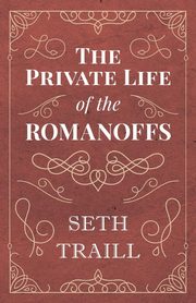The Private Life of the Romanoffs, Traill Seth