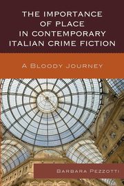 The Importance of Place in Contemporary Italian Crime Fiction, Pezzotti Barbara