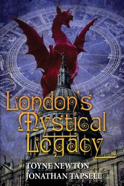 London's Mystical Legacy, TBD Toyne Newton & Jonathan Tapsell