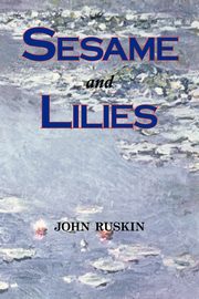 ksiazka tytu: Sesame and Lilies (Lectures) autor: Ruskin John